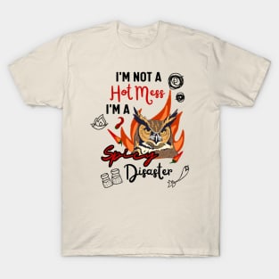 The Great Horned Owl is a Hot Mess Not a Spicy Disaster T-Shirt